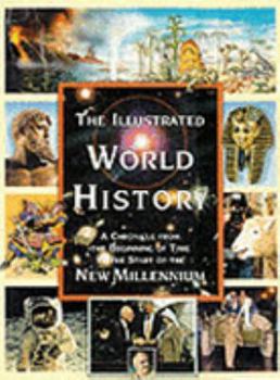 Hardcover The Illustrated World History: a Chronicle from the Beginning of Time to the Start of the New Millennium Book