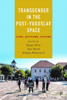 Hardcover Transgender in the Post-Yugoslav Space: Lives, Activisms, Culture Book