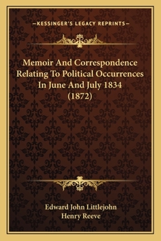 Paperback Memoir And Correspondence Relating To Political Occurrences In June And July 1834 (1872) Book