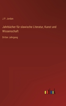 Jahrb�cher f�r slawische Literatur, Kunst und Wissenschaft: Dritter Jahrgang
