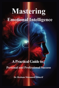 Paperback Mastering Emotional Intelligence: A Practical Guide to Personal and Professional Success Book