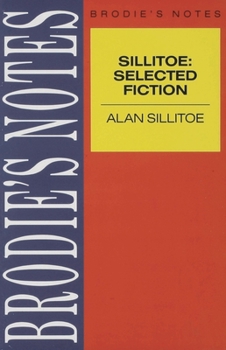 Brodie's Notes on Alan Sillitoe's Selected Fiction