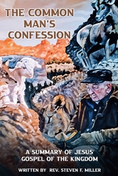 The Common Man's Confession: A Summary Of Jesus' Gospel Of The Kingdom