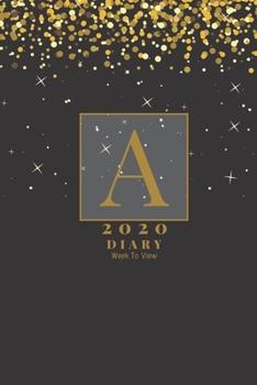 Paperback Personalised 2020 Diary Week To View Planner: - Gold Letter A - Year Planner For Business, Office, Home, University, College, School, Appointments, Or Book