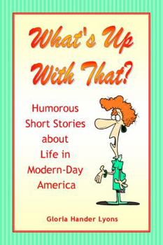 Paperback What's Up With That?: Humorous Short Stories About Life in Modern-Day America Book
