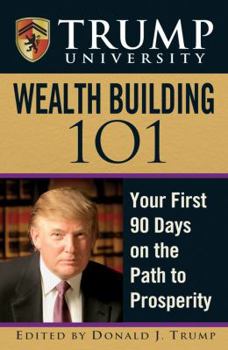 Hardcover Trump University Wealth Building 101: Your First 90 Days on the Path to Prosperity Book
