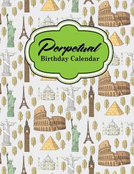 Perpetual Birthday Calendar: Record Birthdays, Anniversaries and Meetings - Never Forget Family or Friends Birthdays, Cute World Landmarks Cover
