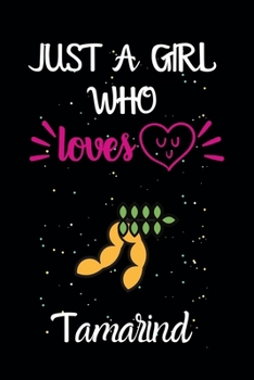 Just A Girl Who Loves Tamarind: A Great Gift Lined Journal Notebook For Tamarind Lovers.Best Gift Idea For Christmas/Birthday/New Year