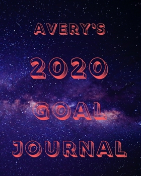Paperback Avery's 2020 Goal Book: 2020 New Year Planner Goal Journal Gift for Avery / Notebook / Diary / Unique Greeting Card Alternative Book