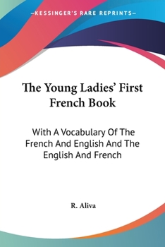 Paperback The Young Ladies' First French Book: With A Vocabulary Of The French And English And The English And French Book