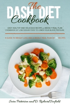 Paperback The DASH diet cookbook: Easy healthy and delicious recipes, 4 weekly meal plan cookbook Eat Low sodium food to lower your blood pressure. A gu Book