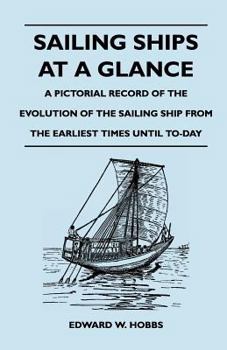 Paperback Sailing Ships at a Glance - A Pictorial Record of the Evolution of the Sailing Ship from the Earliest Times Until To-Day Book