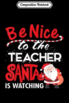 Paperback Composition Notebook: Be Nice to the Teacher Santa is Watching Christmas Journal/Notebook Blank Lined Ruled 6x9 100 Pages Book