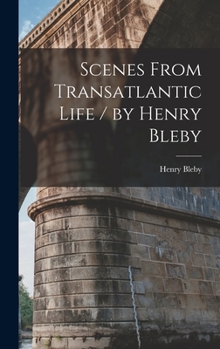 Hardcover Scenes From Transatlantic Life / by Henry Bleby Book