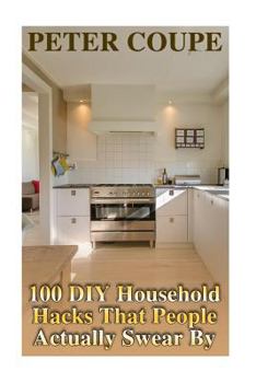 Paperback 100 DIY Household Hacks That People Actually Swear By Book