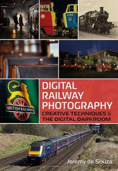 Paperback Digital Railway Photography: Creative Techniques and the Digital Darkroom Book