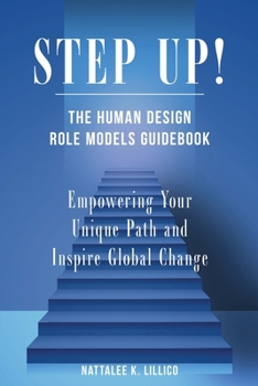Paperback Step Up! The Human Design Role Models Guidebook: Empowering Your Unique Path and Inspire Global Change Book