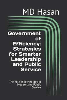 Government of Efficiency: Strategies for Smarter Leadership and Public Service: The Role of Technology in Modernizing Public Service