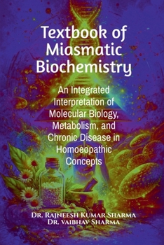Textbook of Miasmatic Biochemistry: An Integrated Interpretation of Molecular Biology, Metabolism, and Chronic Disease in Homoeopathic Concepts