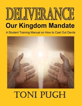 Paperback Deliverance: Our Kingdom Mandate: Student Manual on casting out devils Book