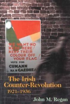Hardcover The Irish Counter-Revolution, 1921-36: Treatyite Politics and Settlement in Independent Ireland Book