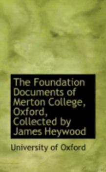 Paperback The Foundation Documents of Merton College, Oxford, Collected by James Heywood Book