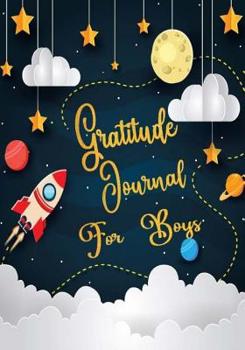 Paperback Gratitude Journal For Boys: Gratitude Journal Notebook Diary Record for Children Boys Girls With Daily Prompts to Writing and Practicing for Happi Book