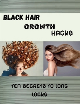 Paperback Black Hair Growth Hacks: Ten Secrets to Long Locks Book