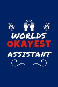 Paperback Worlds Okayest Assistant: Perfect Gag Gift - Blank Lined Notebook Journal - 100 Pages 6" x 9" Format - Office Humour and Banter Book