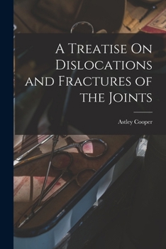 Paperback A Treatise On Dislocations and Fractures of the Joints Book