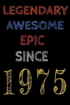 Legendary Awesome Epic Since 1975  Notebook Birthday Gift For Women/Men/Boss/Coworkers/Colleagues/Students/Friends.: Lined Notebook / Journal Gift, 120 Pages, 6x9, Soft Cover, Matte Finish