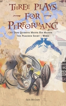 Three Plays for Performance: Don Quixote Meets His Maker - The Peacock Shirt - Wind