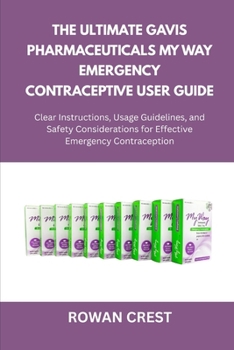Paperback The Ultimate Gavis Pharmaceuticals My Way Emergency Contraceptive User Guide: Clear Instructions, Usage Guidelines, and Safety Considerations for Effe Book