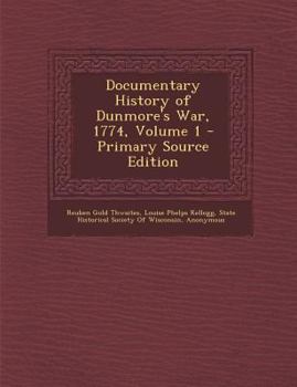Documentary History of Dunmore's War, 1774, Volume 1 - Primary Source Edition
