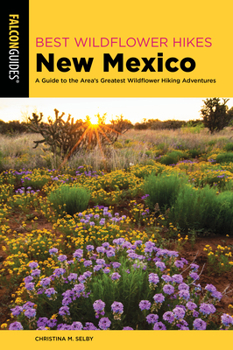 Paperback Best Wildflower Hikes New Mexico: A Guide to the Area's Greatest Wildflower Hiking Adventures Book