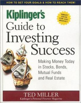 Paperback Kiplinger's Guide to Investing Success: Making Money Today in Stocks, Bonds, Mutual Funds and Real Estate Book