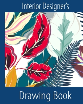 Interior Designer's Drawing Book: Architect Designer Project Journal/Book