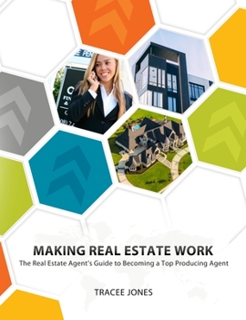 Paperback Making Real Estate Work: The Real Estate Agent's Guide to Becoming a Top Producing Agent Book