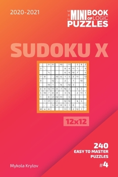 Paperback The Mini Book Of Logic Puzzles 2020-2021. Sudoku X 12x12 - 240 Easy To Master Puzzles. #4 Book
