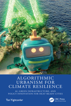 Algorithmic Urbanism for Climate Resilience: AI, Green Infrastructure, and Policy Innovation for Heat-Ready Cities