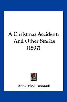 Paperback A Christmas Accident: And Other Stories (1897) Book