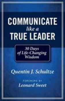 Paperback Communicate Like a True Leader: 30 Days of Life-Changing Wisdom Book