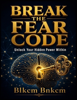 Paperback Break the Fear Code: Unlock Your Hidden Power Within Book