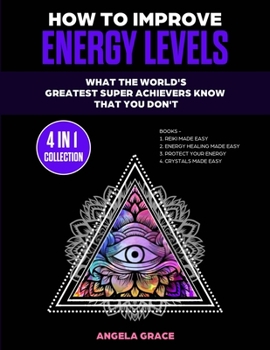 Paperback How To Improve Energy Levels: What The World's Greatest Super Achievers Know That You Don't (4 in 1 Collection) Book