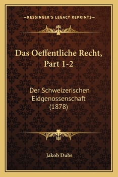 Paperback Das Oeffentliche Recht, Part 1-2: Der Schweizerischen Eidgenossenschaft (1878) [German] Book