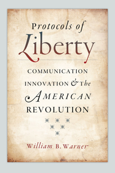 Hardcover Protocols of Liberty: Communication Innovation and the American Revolution Book