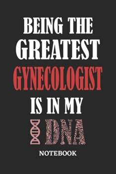 Being the Greatest Gynecologist is in my DNA Notebook: 6x9 inches - 110 graph paper, quad ruled, squared, grid paper pages • Greatest Passionate Office Job Journal Utility • Gift, Present Idea