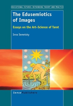 Paperback The Edusemiotics of Images: Essays on the Art~Science of Tarot Book