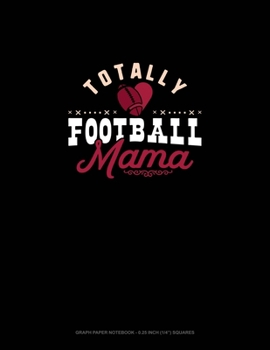 Paperback Totally Football Mama: Graph Paper Notebook - 0.25 Inch (1/4") Squares Book