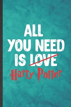 Paperback All You Need Is Love Harry Potter: Funny Blank Lined Wizard Harry Movie Notebook/ Journal, Graduation Appreciation Gratitude Thank You Souvenir Gag Gi Book